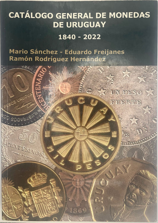 Catálogo General de Monedas de Uruguay - M. Sánchez, E. Freijanes, R.R. Hernández - 1840 a 2022