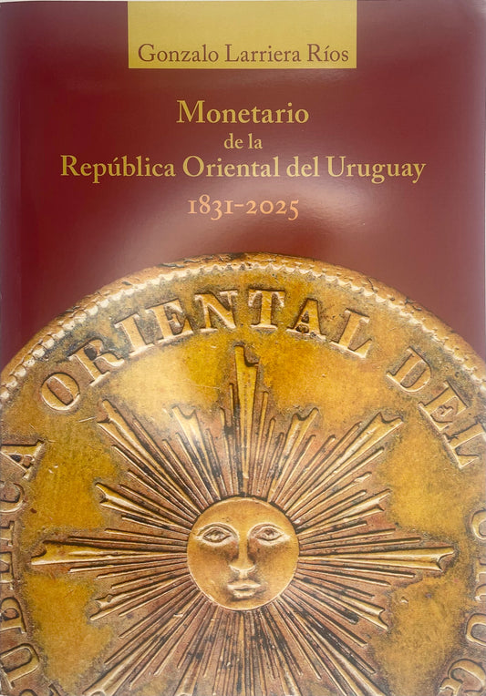 Monetario de la Republica Oriental del Uruguay - Gonzalo Larriera Ríos - 1831 a 2025